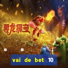 vai de bet 10 reais no cadastro